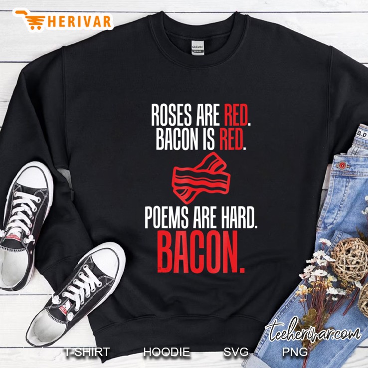 Roses Are Red Bacon Is Red Poems Are Hard Bacon Funny Tees Mugs