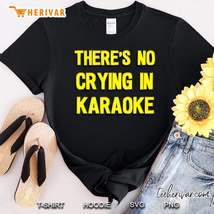 There's No Crying In Karaoke Shirt