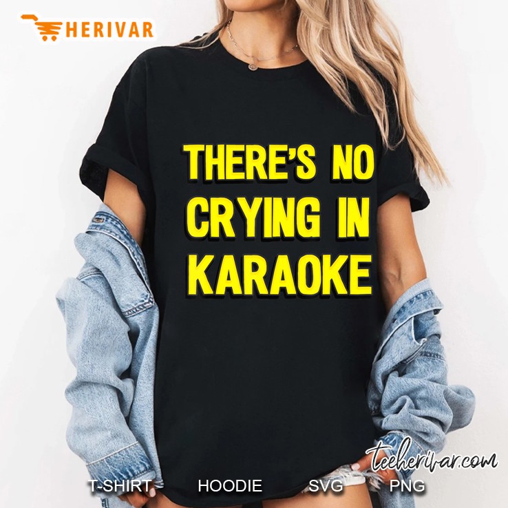 There's No Crying In Karaoke Hoodie