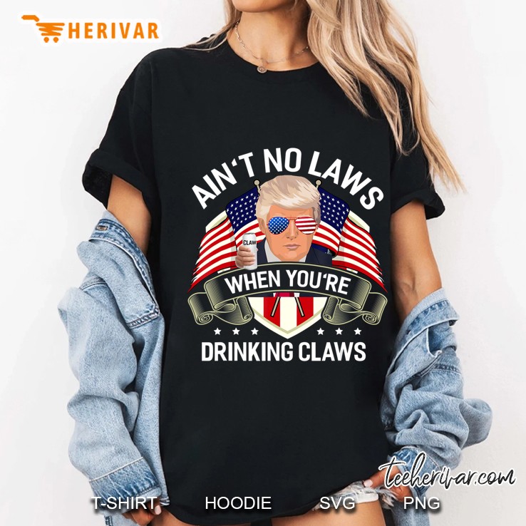 Trump Aint No Laws When Youre Drinking Shirt Pro Trump Ladies Tee