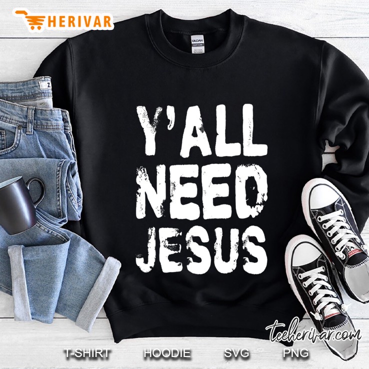 Yall Need Jesus Funny Distressed Sweatshirt