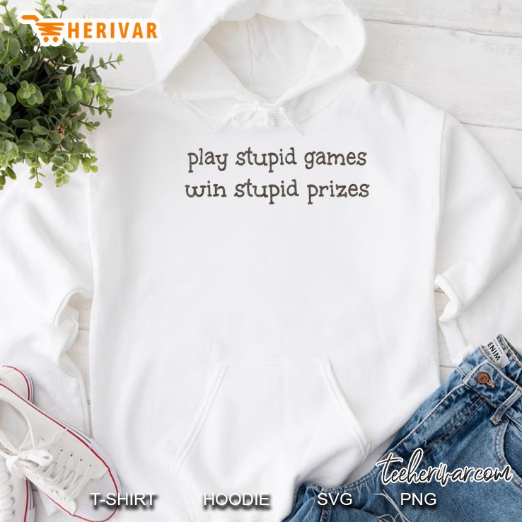 Play Stupid Games Win Stupid Prizes Hoodie