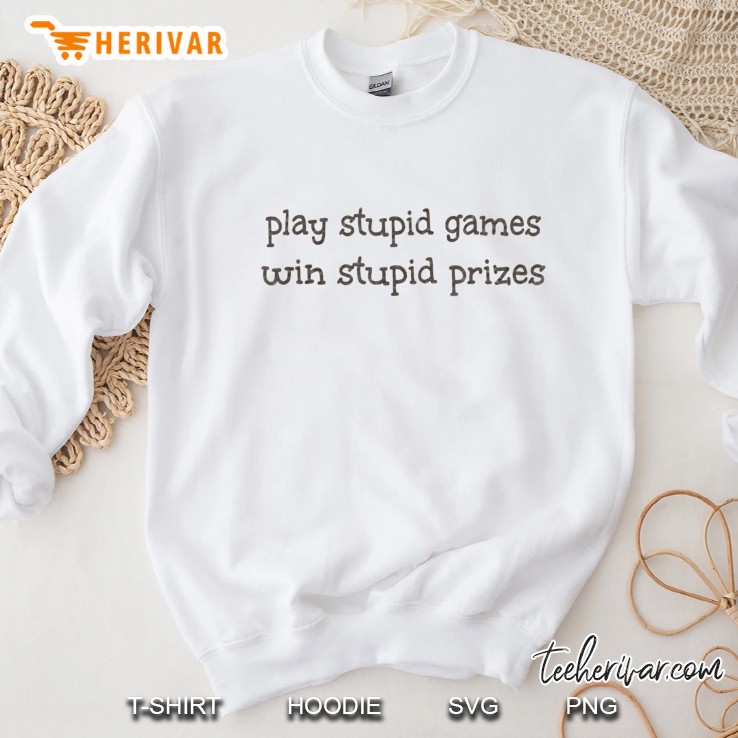 Play Stupid Games Win Stupid Prizes Sweatshirt