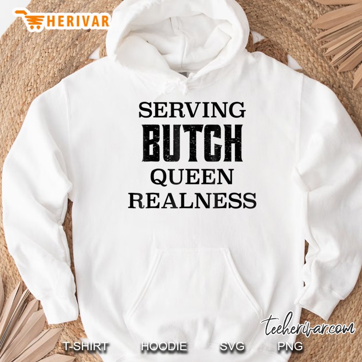 Serving Butch Queen Realness Lgbt Drag Queen Funny Hoodie