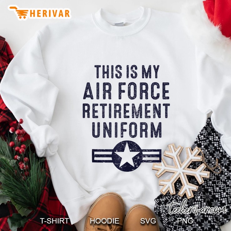 This Is My Air Force Retirement Uniform Usaf Military Sweatshirt