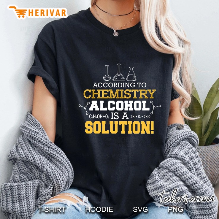 According To Chemistry Alcohol Is A Solution Hoodie