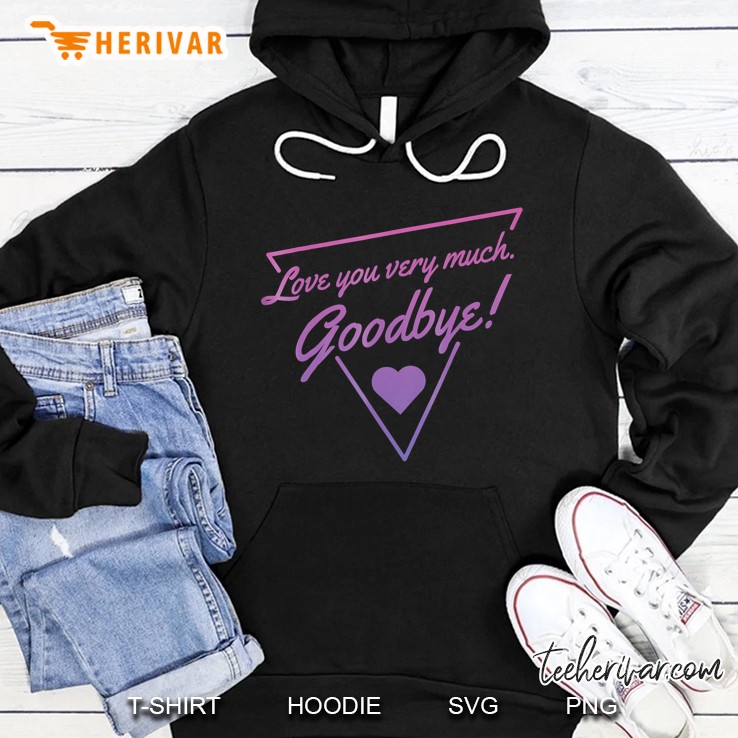 I Love You Very Much, Goodbye! Hoodie