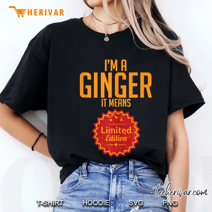 Im A Ginger It Means Limited Edition St Patricks Day Redhead Ladies Tee