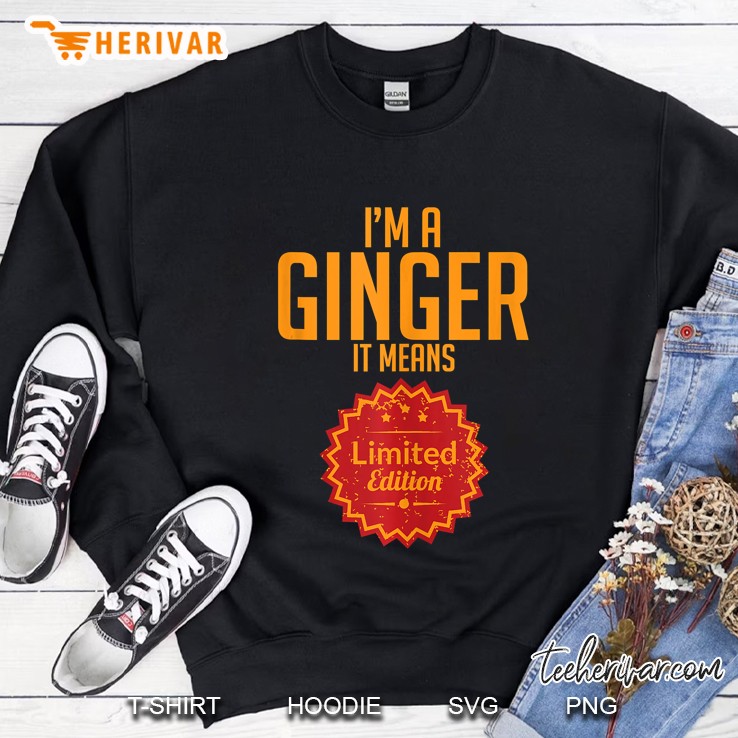 Im A Ginger It Means Limited Edition St Patricks Day Redhead Sweatshirt
