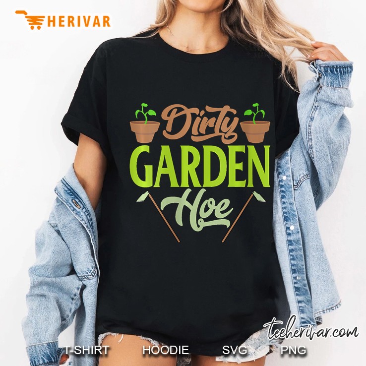 Womens Funny Gardening Lover Plants Gift Dirty Garden Hoe Ladies Tee