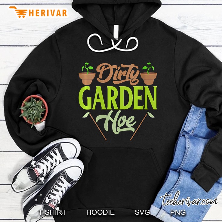 Womens Funny Gardening Lover Plants Gift Dirty Garden Hoe Hoodie
