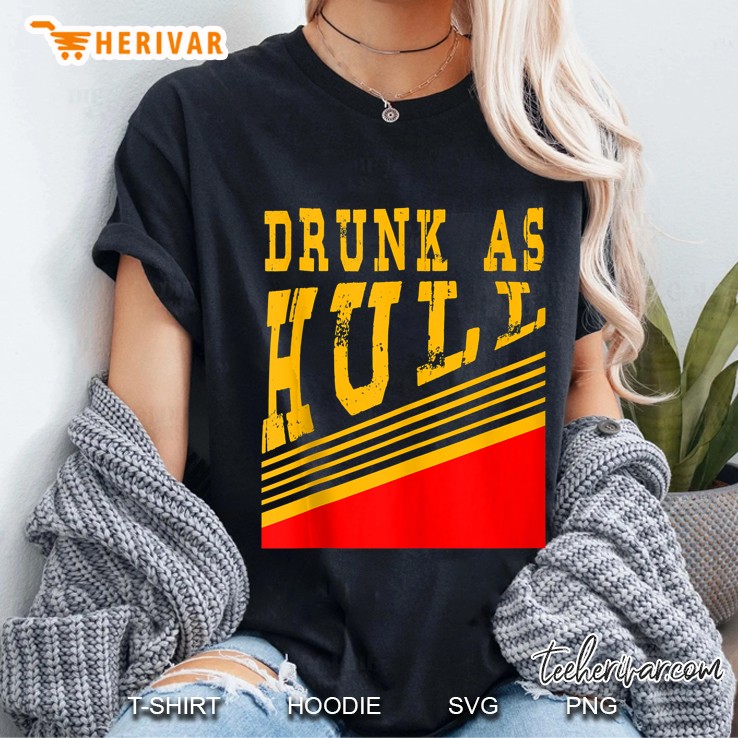 Drunk As Hull Shirt . Hoodie