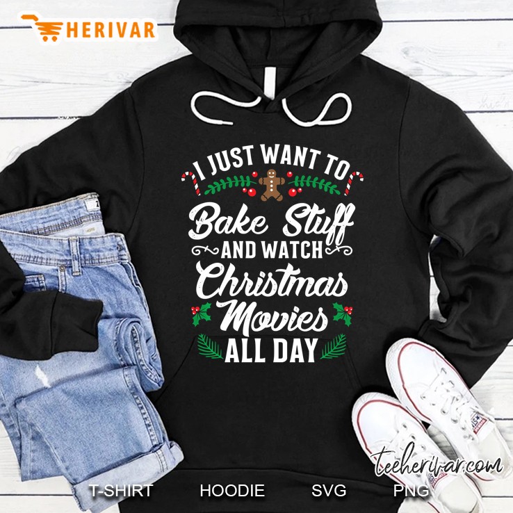 I Just Want To Bake Stuff And Watch Christmas Movies Hoodie