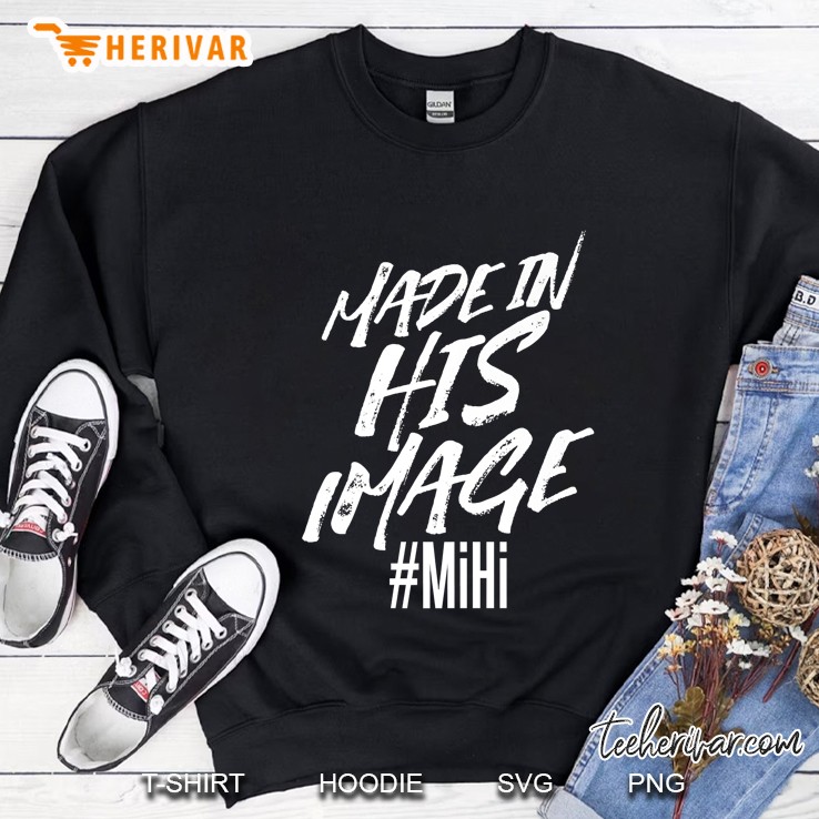 Made In His Image - Mihi - Identity - God - Christ - Faith Sweatshirt