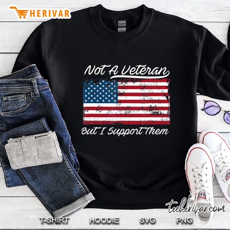 Not A Veteran But I Support Them Patriotic Sweatshirt