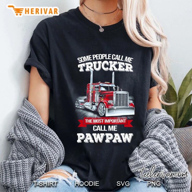 Pawpaw Trucker The Most Important Call Me Trucker Hoodie