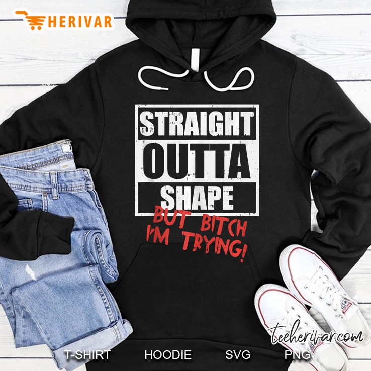 Straight Outta Shape But Im Tryin Funny Workout Hoodie