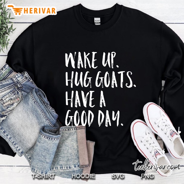 Wake Up Hug Goats Have A Good Day Cute Girl Farm Sweatshirt