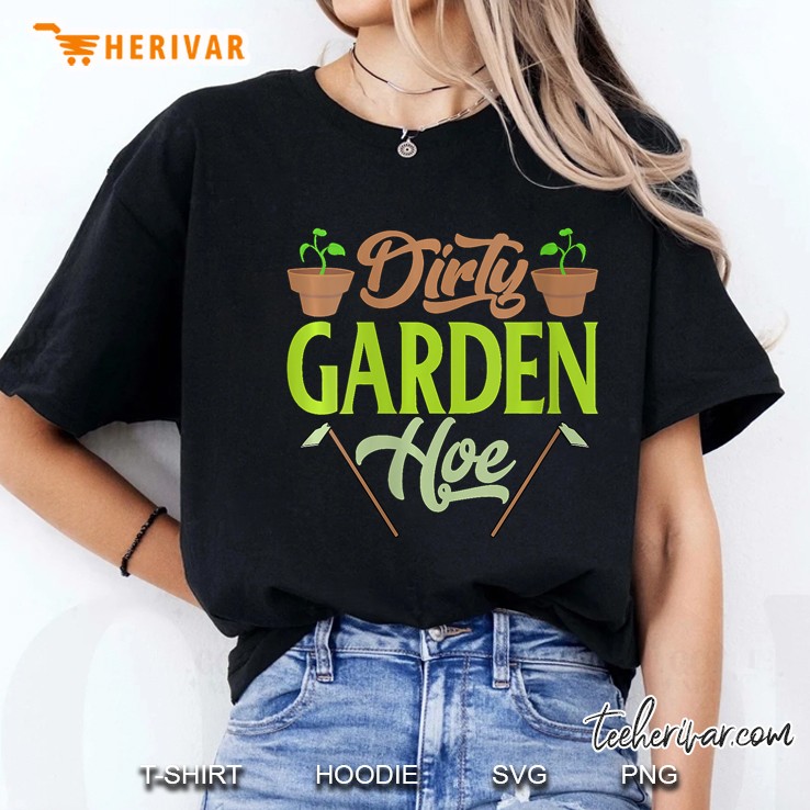 Womens Funny Gardening Lover Plants Gift Dirty Garden Hoe Ladies Tee