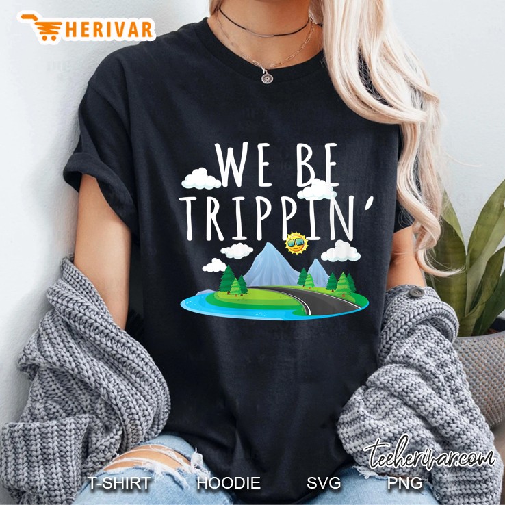 Womens We Be Trippin' Funny And Sarcastic Traveling Road Trip Hoodie