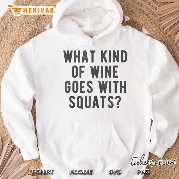 What Kind Of Wine Goes With Squats Funny Gym Lifting Quote Hoodie