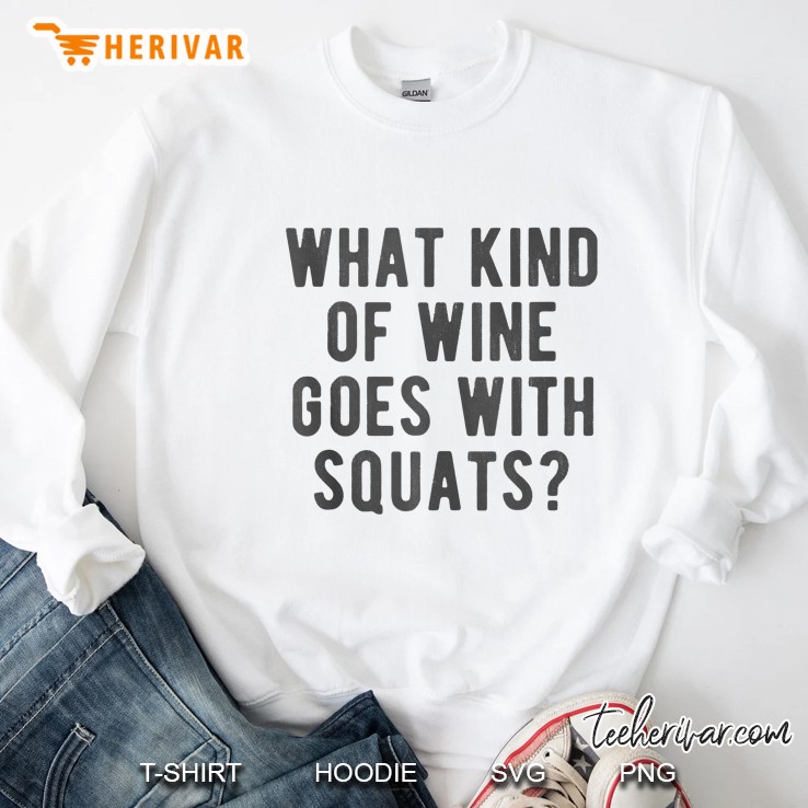 What Kind Of Wine Goes With Squats Funny Gym Lifting Quote Sweatshirt