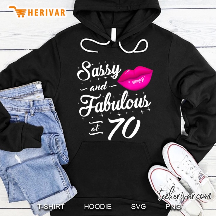 70Th Birthday Gift Tshirt Sassy And Fabulous 70 Year Old Tee Hoodie