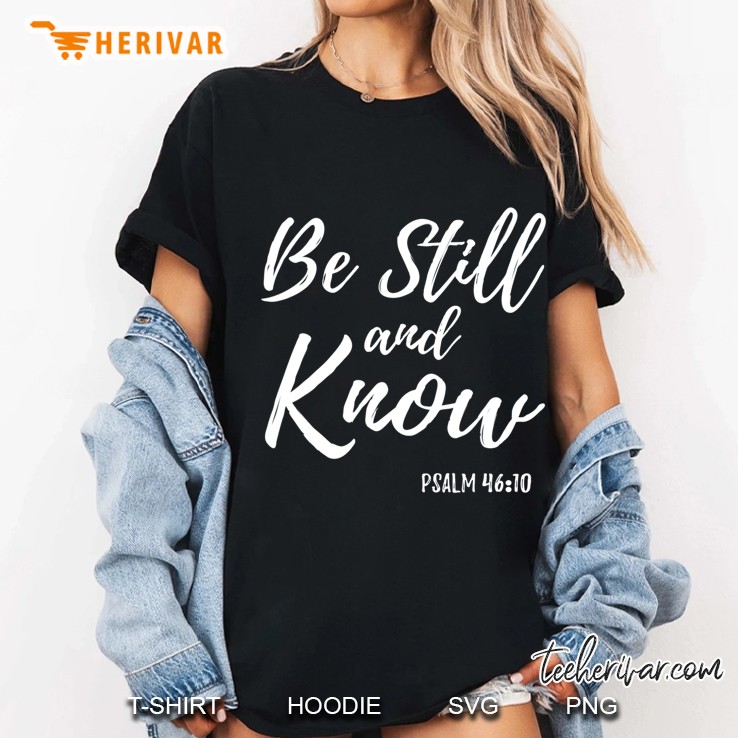 Be Still & Know Shirt Psalm 4610 I Am God Christian Ladies Tee