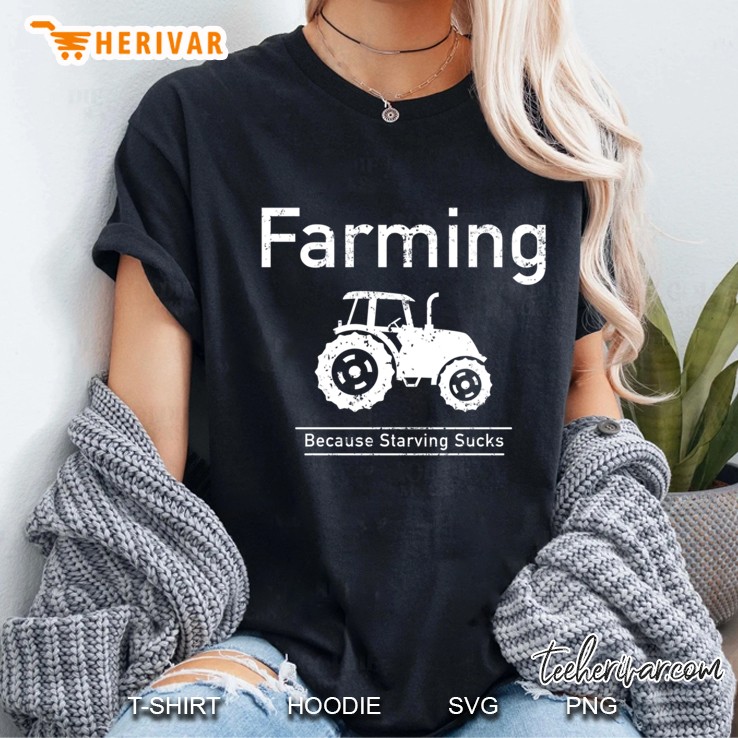 Farm Shirt Farming Because Starving Sucks Ladies Tee