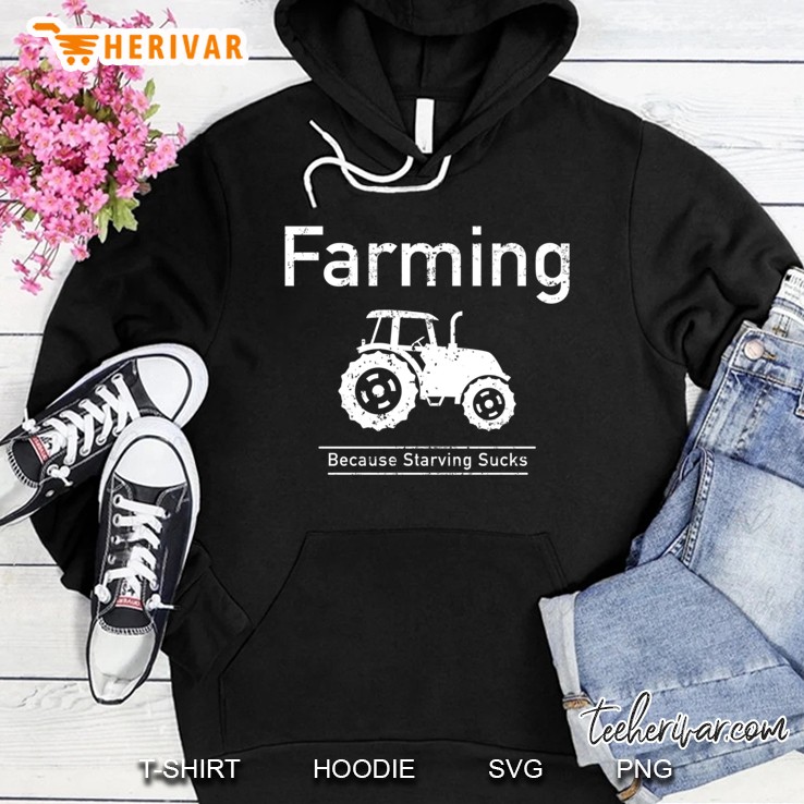 Farm Shirt Farming Because Starving Sucks Hoodie