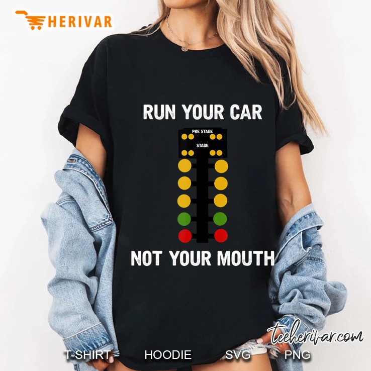 Funny Car Racing - Run Your Car Not Your Mouth Tee Hoodie