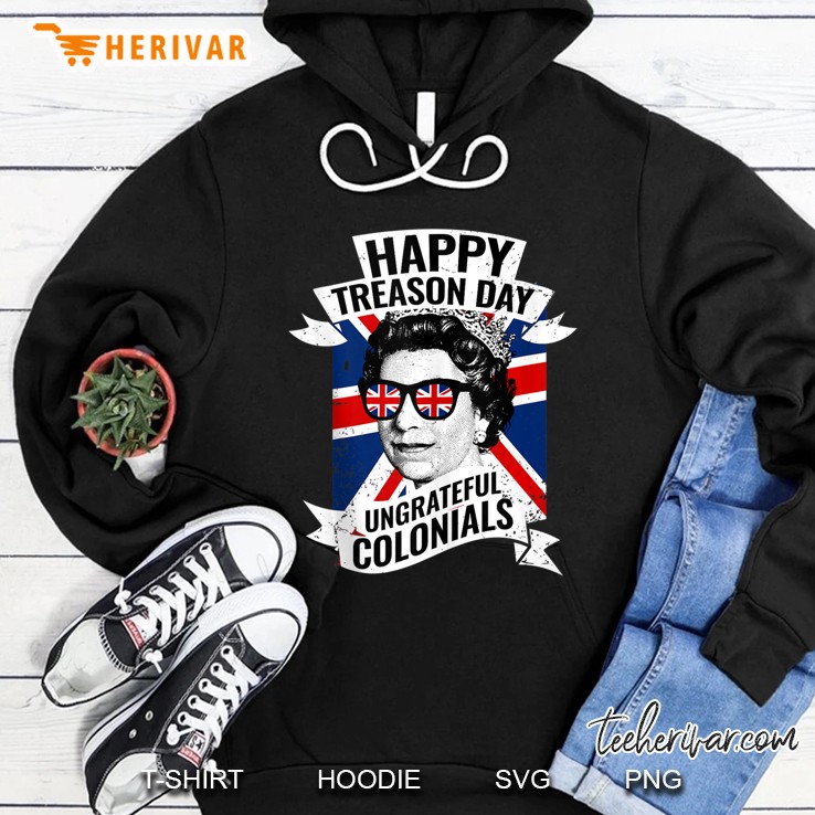 Happy Treason Day Ungrateful Colonials Funny 4Th Of July Tank Top Hoodie