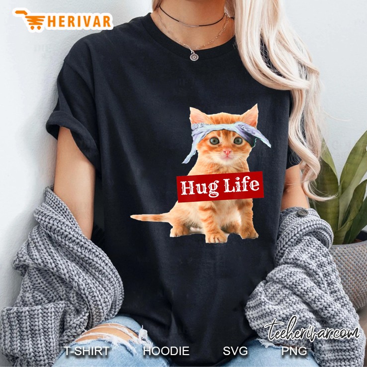 Hug Life Kitty Tee Shirt Kitten Kitteh Cat Thug Gang Hoodie