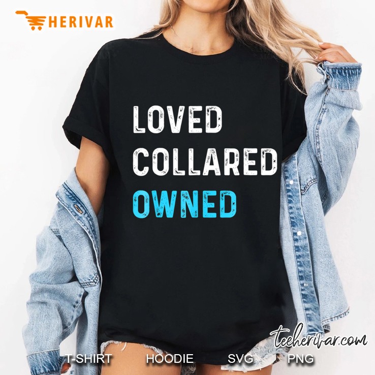 Loved Collared Owned Kinky Sub Sissy Bdsm Tee Shirt Ladies Tee