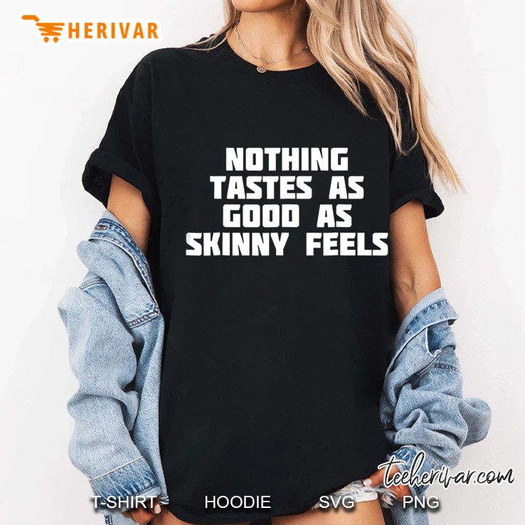 Nothing Tastes As Good Skinny Feels Funny Novelty Ladies Tee