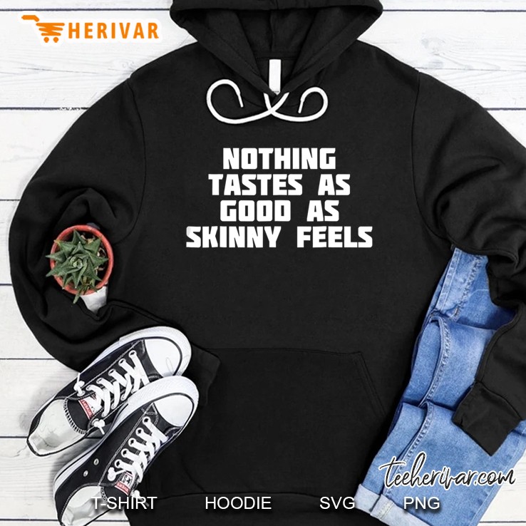 Nothing Tastes As Good Skinny Feels Funny Novelty Hoodie