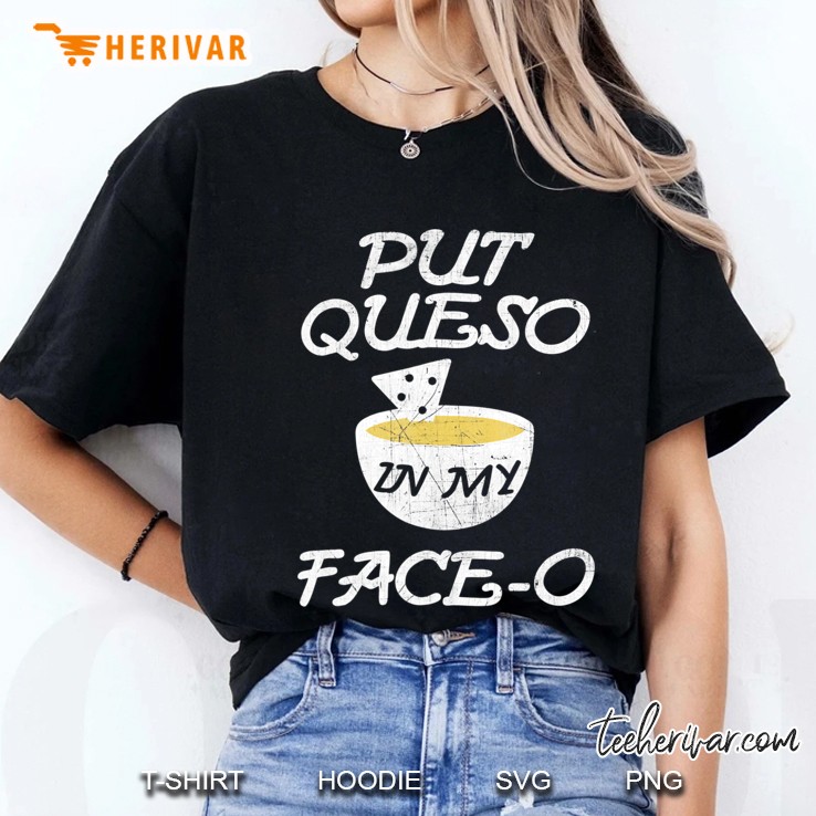 Put Queso In My Face-O Funny Nacho Ladies Tee