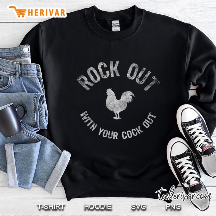 Rock Out With Your Cock Out Funny Shirt Sweatshirt
