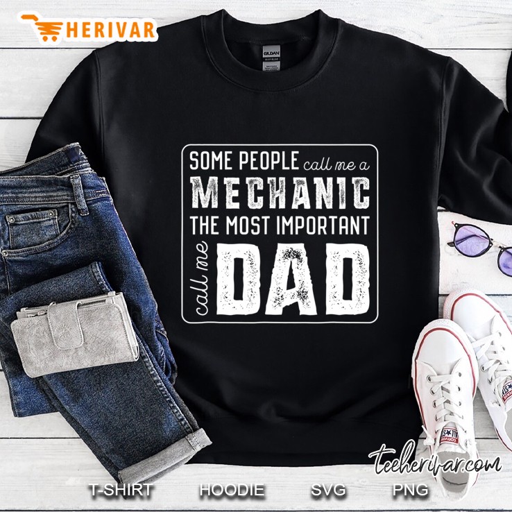 Some Call Me A Mechanic Important Call Me Dad Sweatshirt