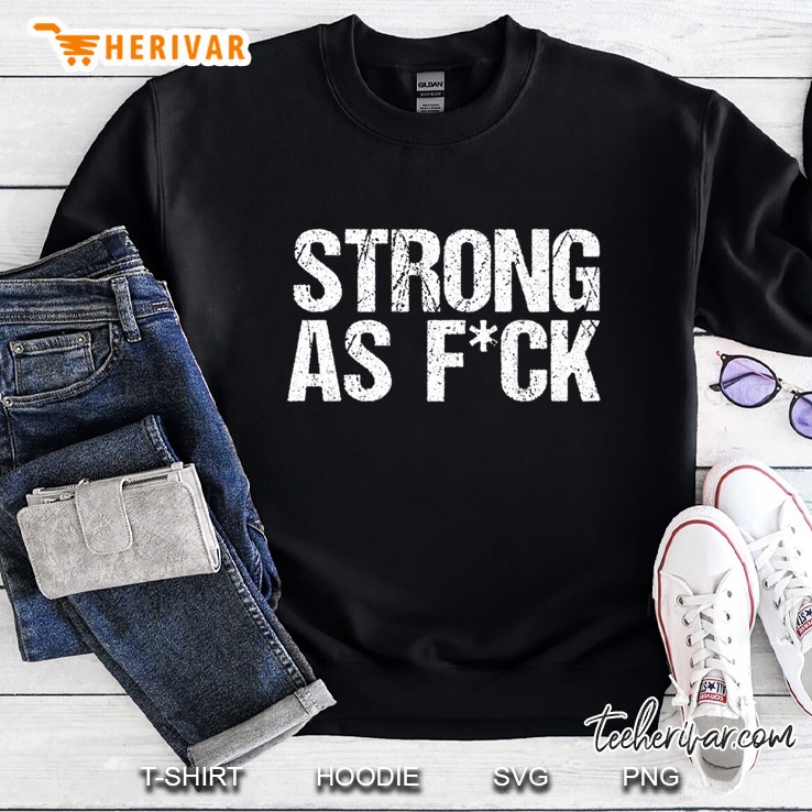Strong As Fuck Sweatshirt