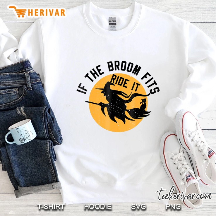 If The Broom Fits Ride It Funny Halloween Witch Sweatshirt