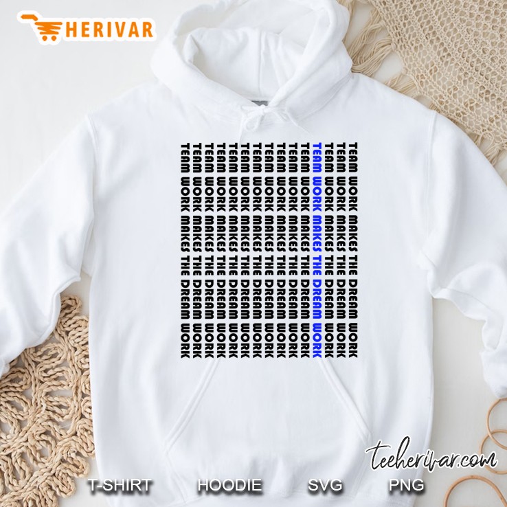 Team Work Makes The Dream Work Motivational Tshirt Hoodie