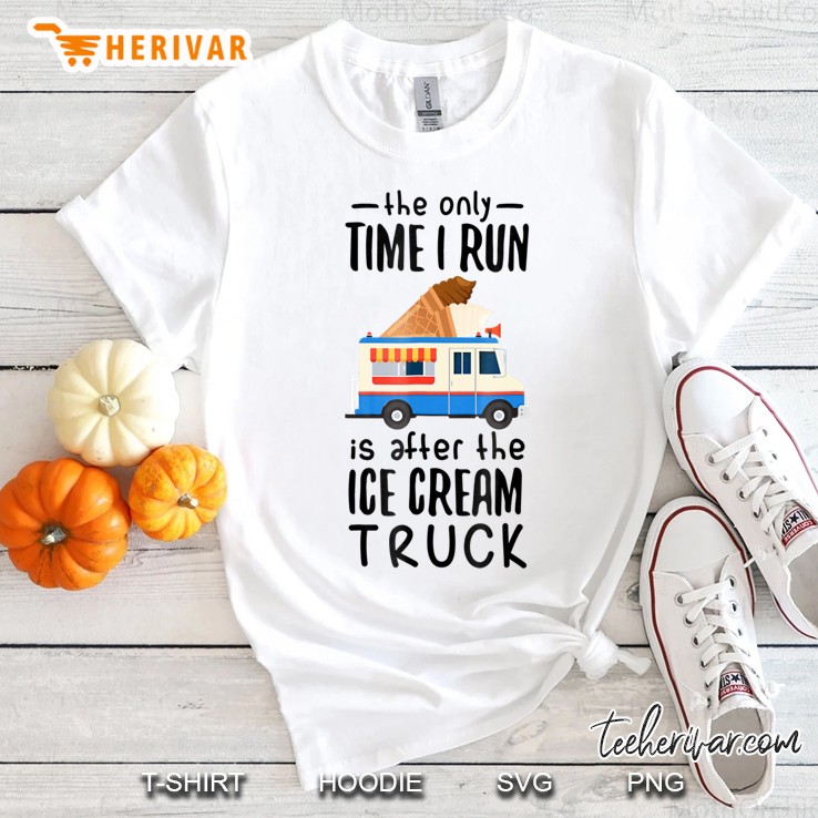 The Only Time I Run Is After The Ice Cream Truck Shirt Shirt