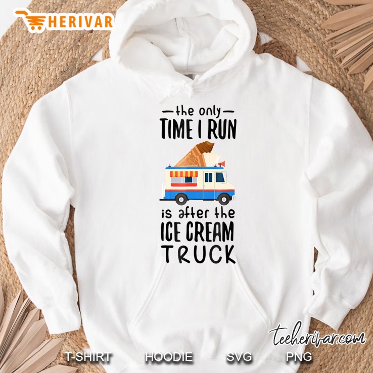 The Only Time I Run Is After The Ice Cream Truck Shirt Mugs