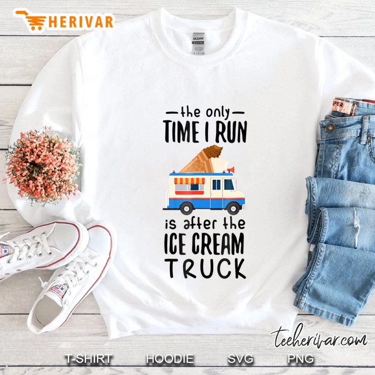 The Only Time I Run Is After The Ice Cream Truck Shirt Mugs