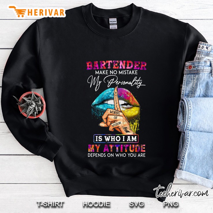 Bartender Make No Mistake My Personality Is Who I Am Colorful Lip Version Sweatshirt