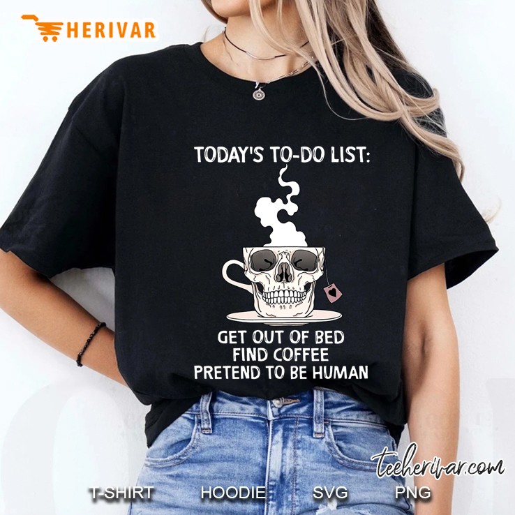 Today's To-Do List Get Out Of Bed Find Coffee Pretend To Be Human Skull Coffee Cup Version Hoodie