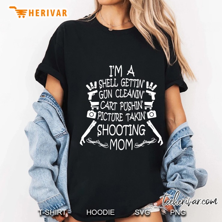 I'm A Shell Gettin' Gun Cleanin' Cart Pushin' Picture Takin' Shooting Mom Hoodie