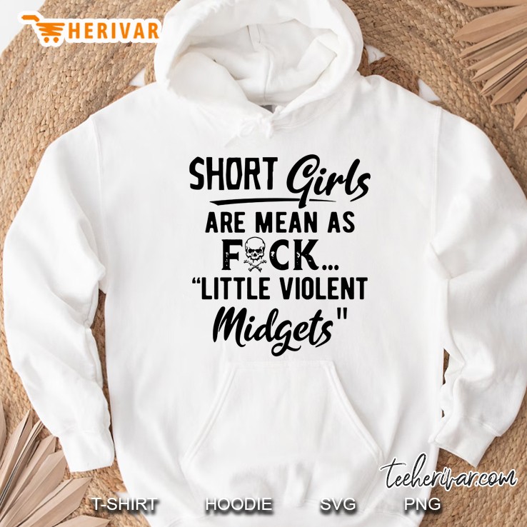 Short Girls Are Mean As Fuck Little Violent Midgets Hoodie