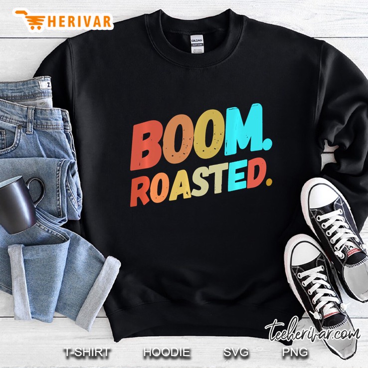 Boom. Roasted. Funny Vintage Sarcastic Sweatshirt